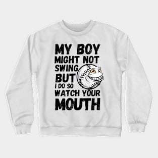 my boy might not always swing but i do so watch your mouth Crewneck Sweatshirt